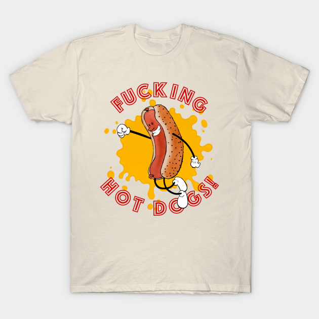 F**CKING HOT DOGS! - Hot Dog - T-Shirt | TeePublic