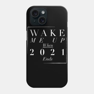 Wake me up when 2021 ends Phone Case