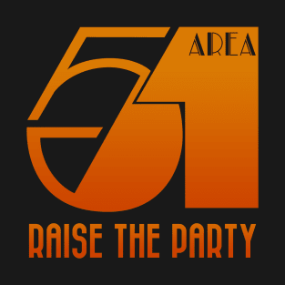 Area 51 raise the party. T-Shirt