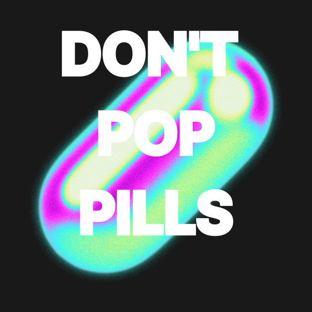 Don't Pop Pills by Crush Collective