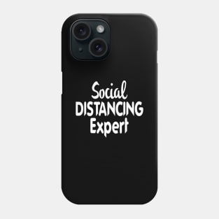 Social Distancing Expert - Introvert Gifts - Staying Home Phone Case