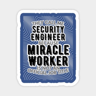 They call me Security Engineer because Miracle Worker is not an official job title | Colleague | Boss | Subordiante | Office Magnet