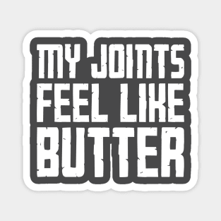 My Joints Feel Like Butter Magnet