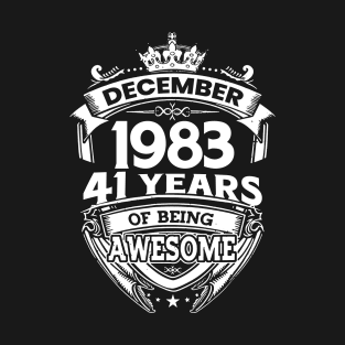 December 1983 41 Years Of Being Awesome Limited Edition Birthday T-Shirt