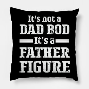 It's Not A Dad Bod It's A Father Figure For Males Pillow