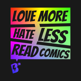 Love More. Hate Less. Read Comics VARIANT T-Shirt