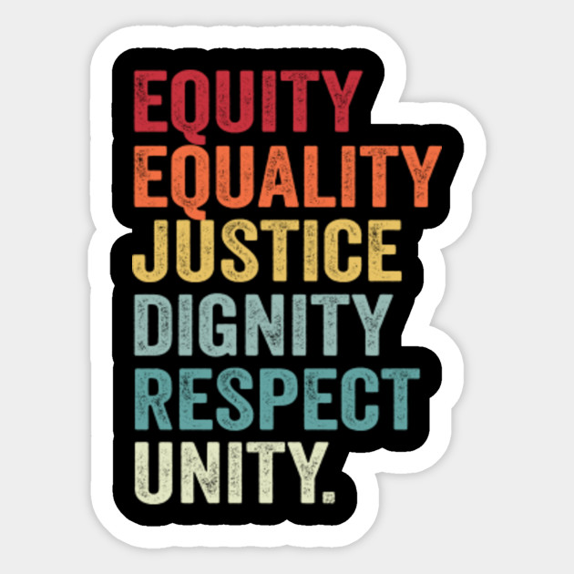 Equity, Equality, Justice, Dignity, Respect, Unity, Equal Rights, Equality, Justice, Dignity, Respect, Unity, Equal Rights - Equal Rights - Sticker