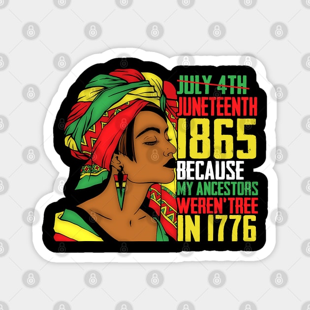 Juneteenth, Because My ancestors weren't free in 1776, Black queen, Black Girl magic Magnet by UrbanLifeApparel