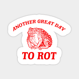 Another Great day to rot, Weird T Shirt, Meme T Shirt, Trash Panda Magnet