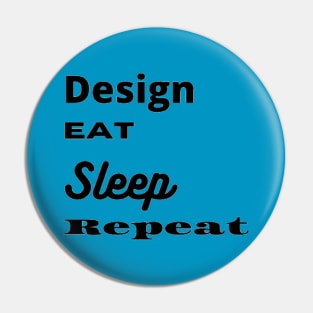 Design, Eat, Sleep, Repeat Pin