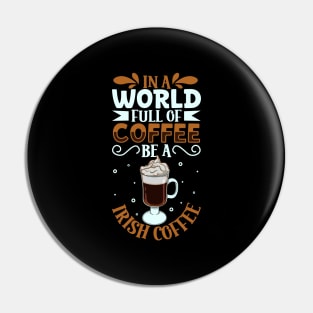 Be an Irish Coffee - coffee lover Pin