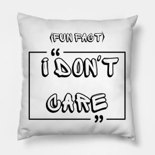 Fun Fact I Don't Care,funny quote,funyy T-Shirt Pillow