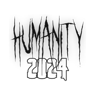 Humanity, humanity 2024 T-Shirt