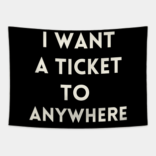 I Want a Ticket to Anywhere Tapestry