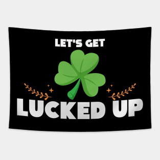 Cute & Funny Let's Get Lucked Up St. Patrick's Day Tapestry