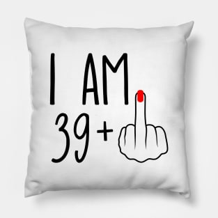 I Am 39 Plus 1 Middle Finger For A 40th Birthday Pillow