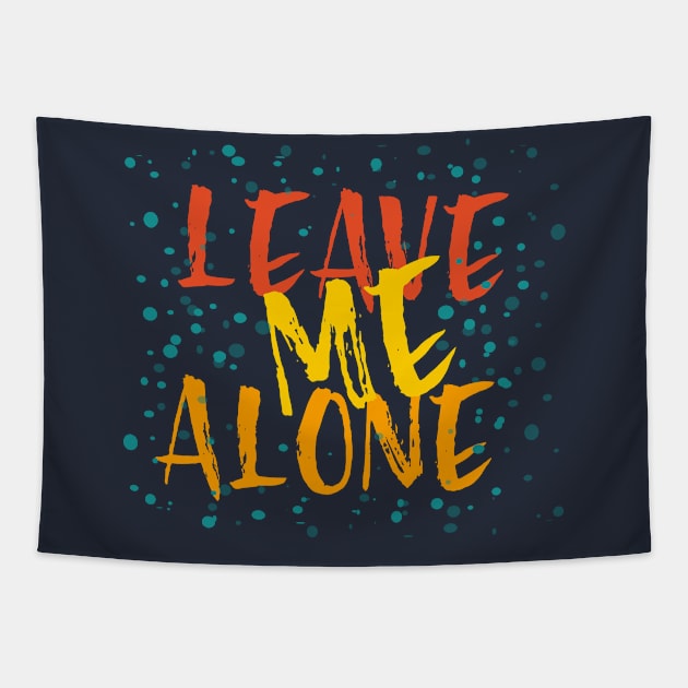 Leave Me Alone Tapestry by Heartfeltarts