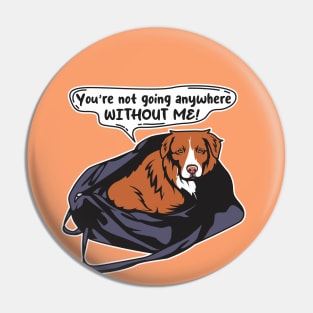 Funny Toller Nova Scotia Duck Tolling Retriever You're Not Going Anywhere Without me! Pin