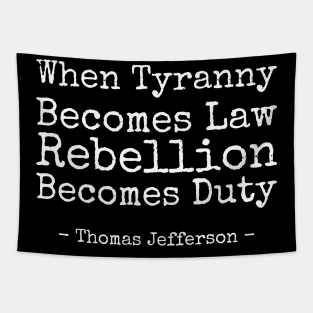 When Tyranny Becomes Law, Rebellion Becomes Duty  - Activism Quote Tapestry