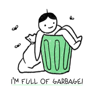 I'm Full Of Garbage! T-Shirt