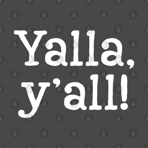 Yalla, y'all - white text by Geeks With Sundries