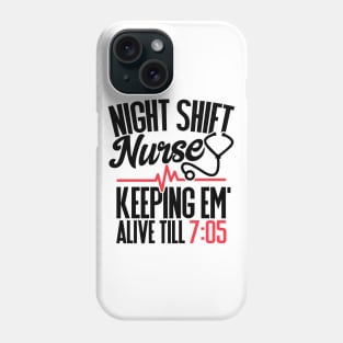 Funny Night Shift Nurse Gift Keeping Alive till 705 Phone Case