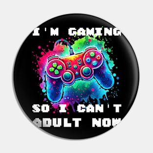 I'M GAMING SO I CAN'T ADULT NOW - Vibrant Gaming Command Pin