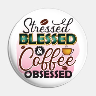 Stressed Blessed And Coffee Obsessed Pin