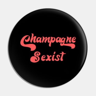 CHAMPAGNE SEXIST Pin