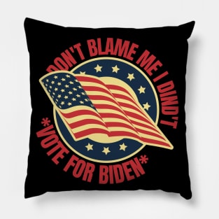 Don't Blame Me I Didn't Vote For Biden Pillow