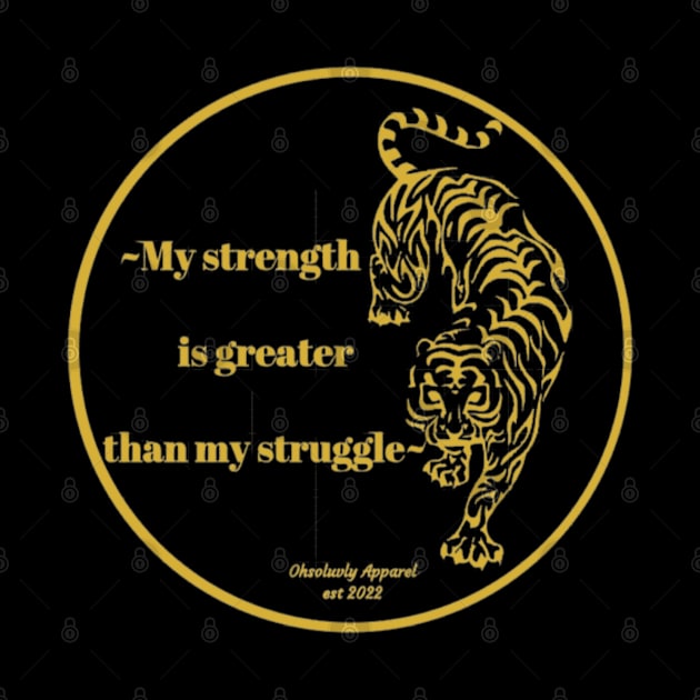 "My Strength is greater than my struggle" by Ohsoluvly Creations