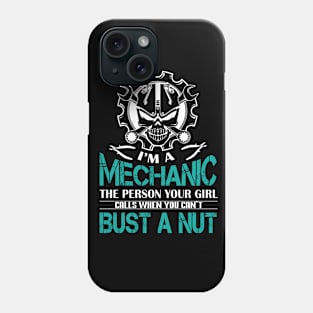 I Am A Mechanic The Person Your Girl Calls When You Can't Bust A Nut Phone Case