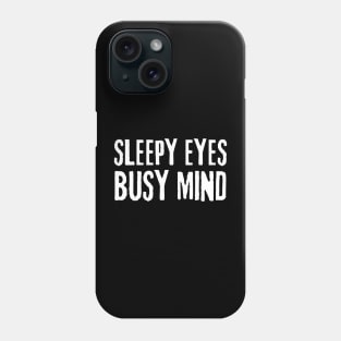 sleepy eyes busy mind quote Phone Case