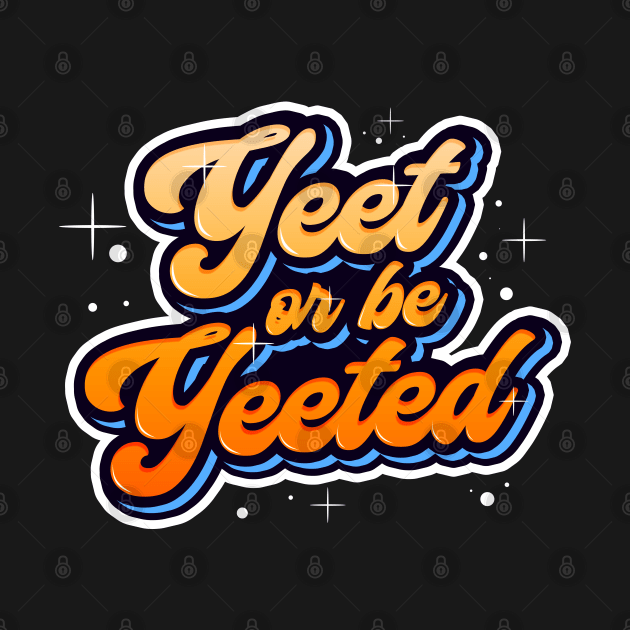 Yeet or be Yeeted Trendy Meme Dank Quotation by MasliankaStepan