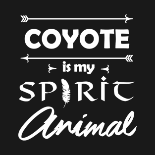 Coyote is my Spirit Animal T-Shirt