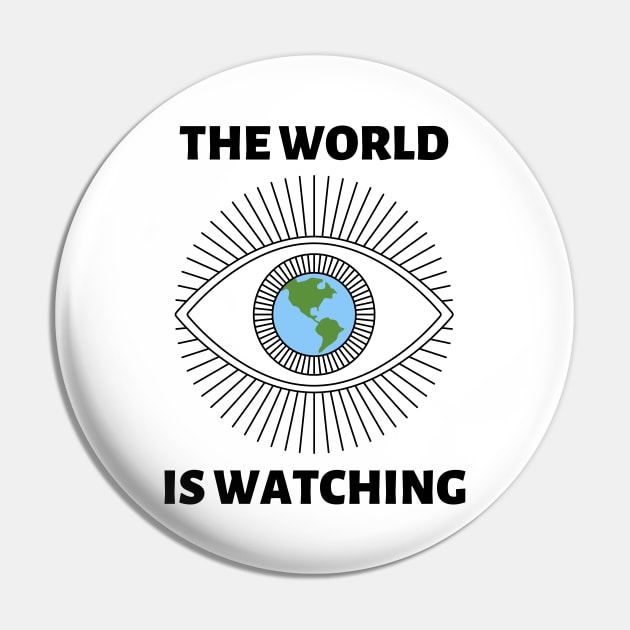 The World is Watching - Black Text Pin by Rebekah Thompson