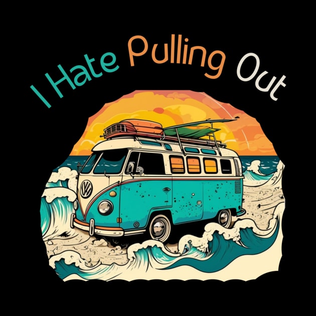 I Hate Pulling Out by HALLSHOP