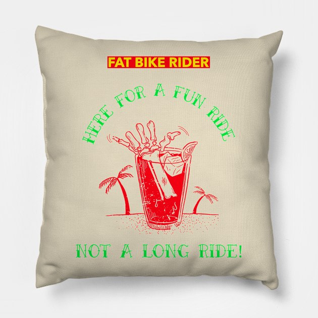 Fat Bike Rider - Here for a Fun Ride - Not a Long Ride Pillow by With Pedals