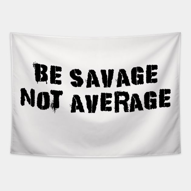 Be Savage Not Average Black Tapestry by Dolta