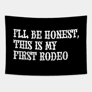 I'll Be Honest, This Is My First Rodeo Tapestry