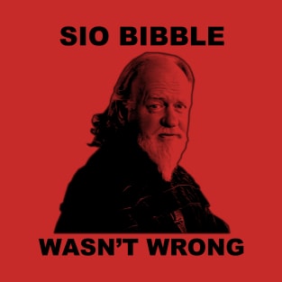 Sio Bibble Wasn't Wrong T-Shirt