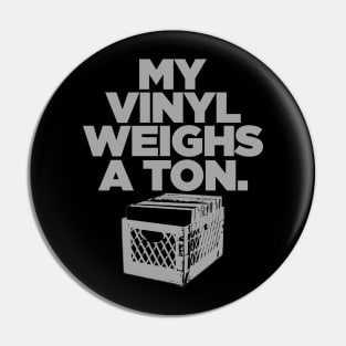 My Vinyl Weighs A Ton Gray Pin