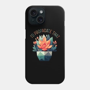 I'd Propagate That Plant Lovers Gardening Meme Phone Case