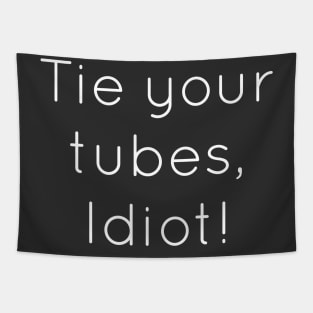 Tie Your Tubes Idiot Tapestry