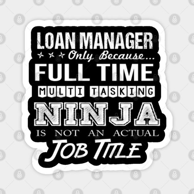 Loan Manager T Shirt Custom Graphic Design Multitasking Ninja Job Gift Item Tee Loan Manager Magnet Teepublic Au