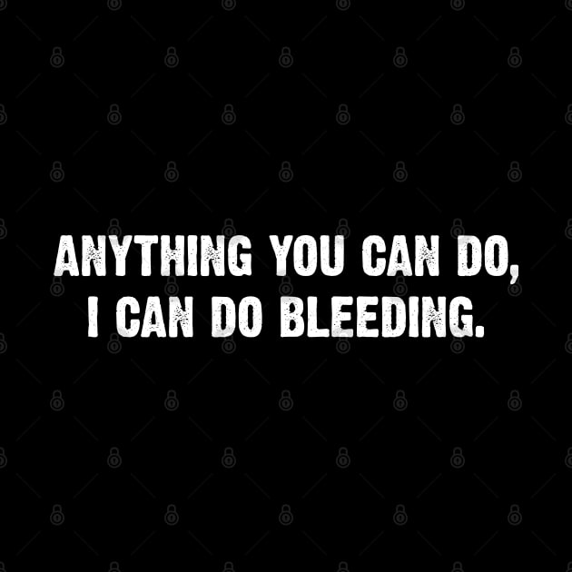 Anything You Can Do, I Can Do Bleeding. v4 by Emma