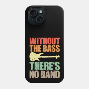 WITHOUT THE BASS THERE'S NO BAND funny bassist gift Phone Case