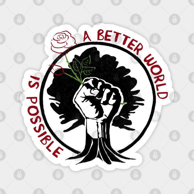 A Better World Is Possible Rose - Socialist, Leftist, Anti Capitalist Magnet by SpaceDogLaika