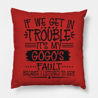 If We Get In Trouble It's My GoGo's Fault Pillow