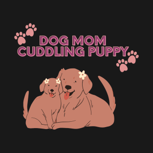 Dog Mom Cuddling Puppy T-Shirt